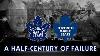 The Toronto Maple Leafs A Half Century Of Failure
